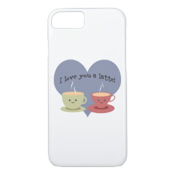 I Love You A Latte! Iphone 8/7 Case by Egg_Tooth at Zazzle