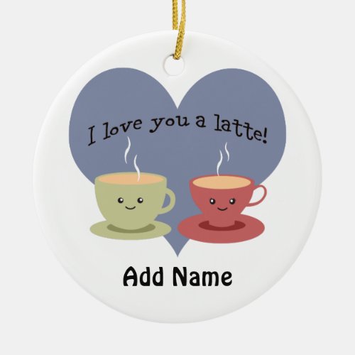I love you a latte ceramic ornament