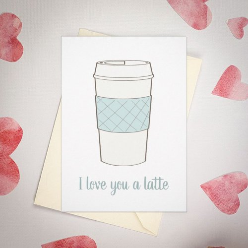 I love you a Latte coffee cup Valentine Holiday Card