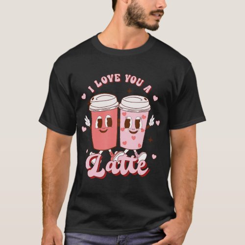 I Love You A Latte Coffee Lover Retro Groovy Valen T_Shirt