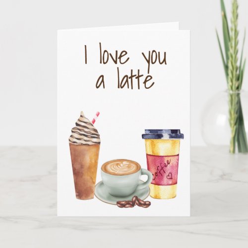 I love you a Latte Coffee Lover Valentine Card