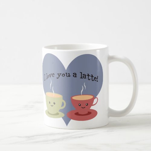 I love you a latte coffee mug