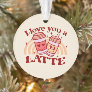 I Love You A Latte Cute Coffee Cup Pun Ornament
