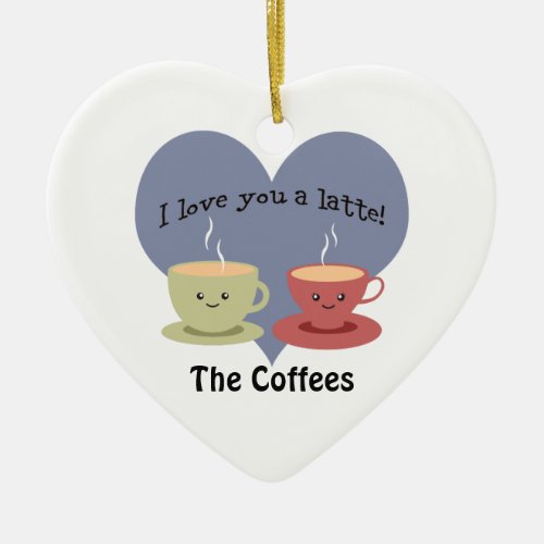 I love you a latte Funny Coffee Pun Ceramic Ornament