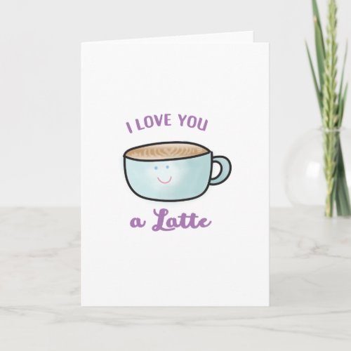 I Love you A Latte Greeting Card