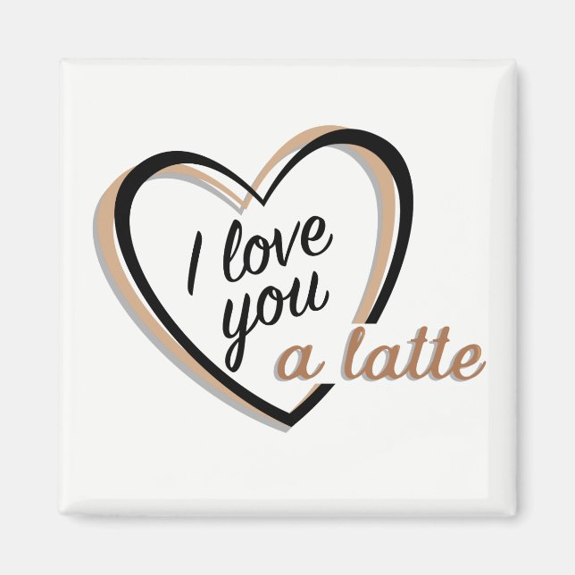I love you a latte | Magnet (Front)