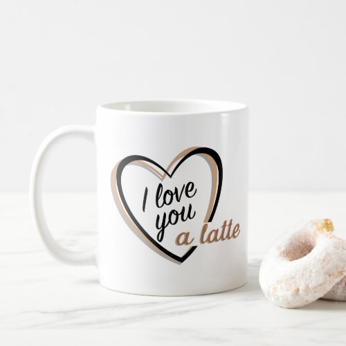 I love you a latte  Mug