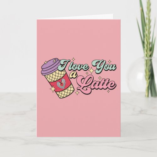 I Love You A Latte Personalized Valentine  Card