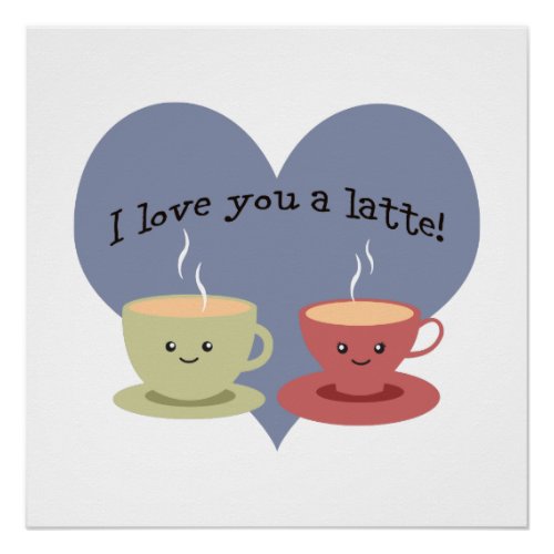 I love you a latte poster