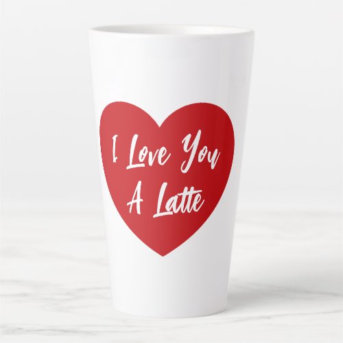 I Love You A Latte Red Heart Valentines  Latte Mug
