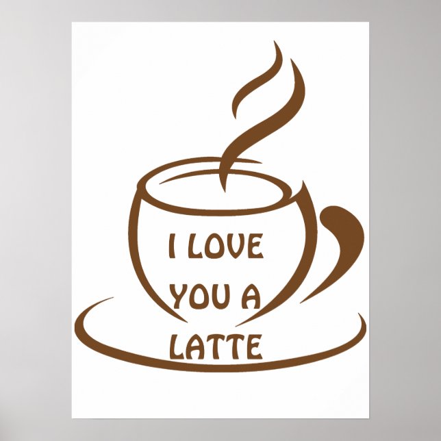 I Love you a latte romantic funny design Poster (Front)