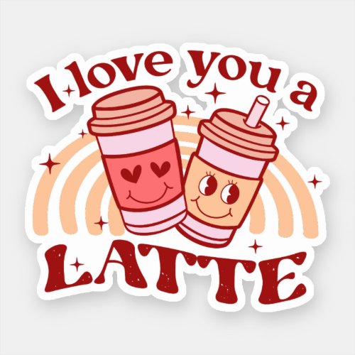 I Love You A Latte Sticker