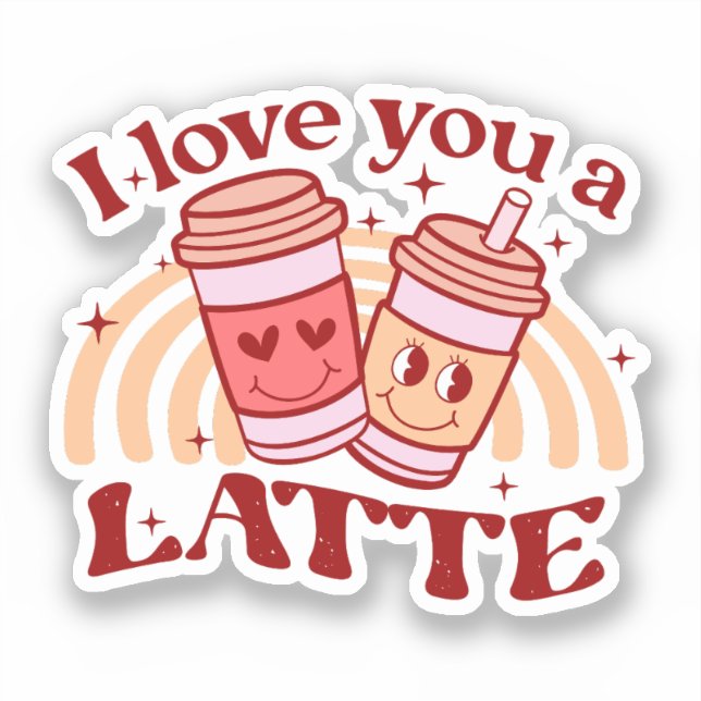 I Love You A Latte Sticker (Front)