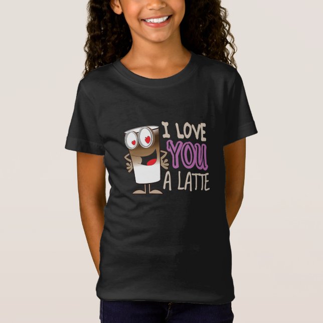 I Love You a Latte T-Shirt (Front)