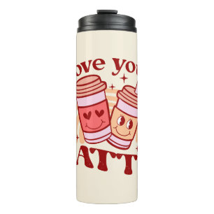 I Love You A Latte Thermal Tumbler