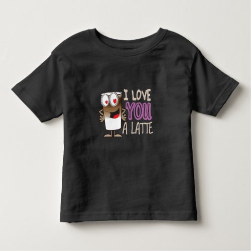 I Love You a Latte Toddler T_shirt