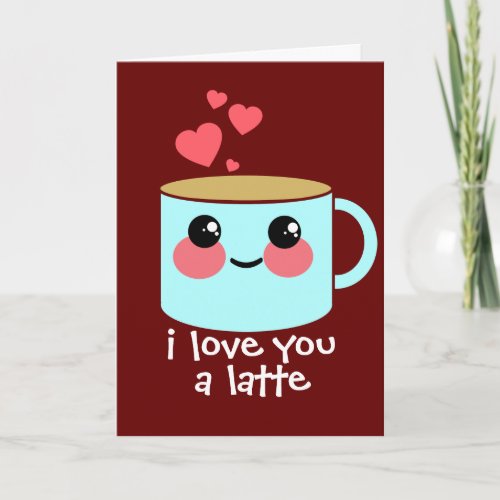 I Love You a Latte Valentines Day Holiday Card