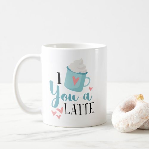 I Love You a Latte Valentines Day Mug