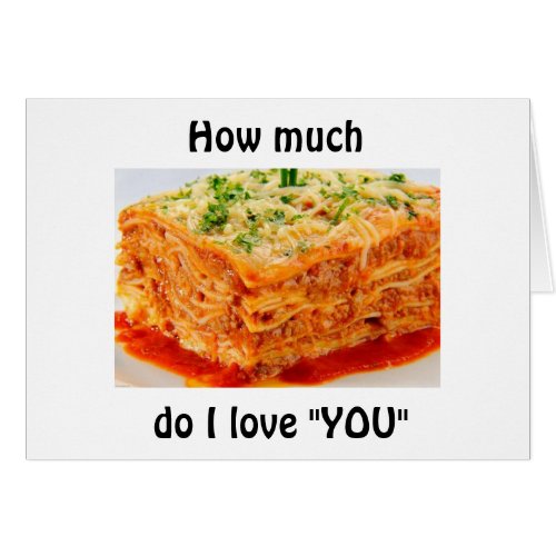 I LOVE YOU A LOT MORE THAN LASAGNA