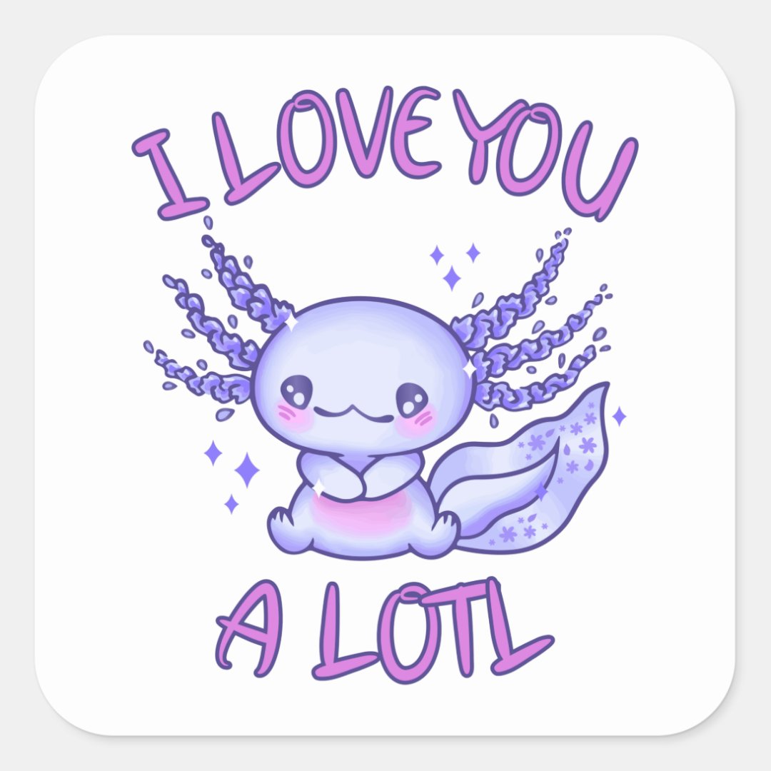 I love you a lotl Axolotl in love Square Sticker | Zazzle