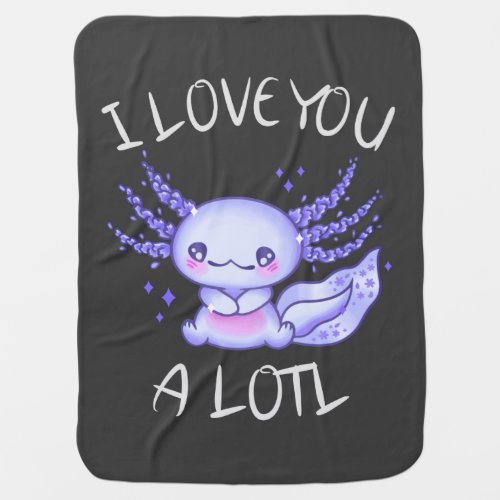 I love you a lotl Axolotl in love T_Shirt Baby Blanket