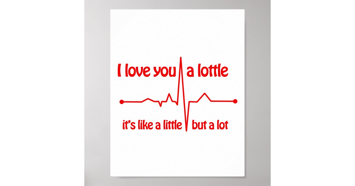 I love you a lottle, it's like a little but a lot - I Love You A