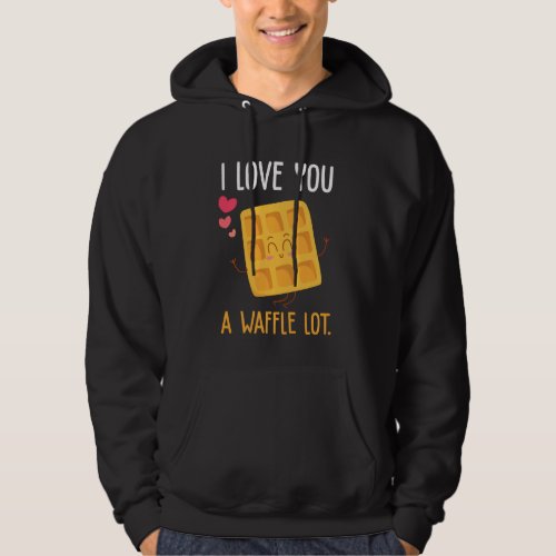 I Love You A Waffle Lot Cute And Funny Hoodie