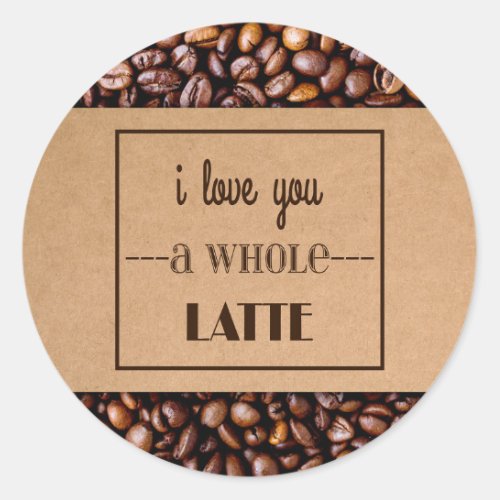 I Love You a Whole Latte Coffee Sleeve  Beans Classic Round Sticker