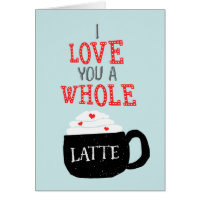 I Love You A Whole Latte Valentine Card