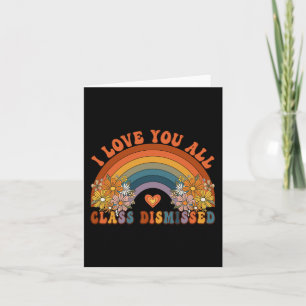 I Love You All Cl Dismissed Teacher Groovy Rainbow Card