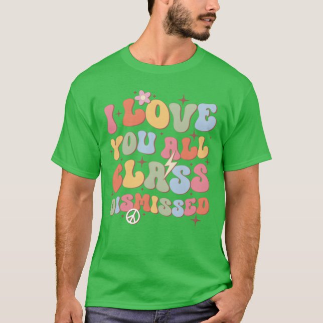 I Love You All Class Dismissed Backo School friend T-Shirt (Front)