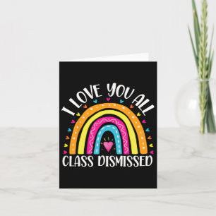 I Love You All Class Dismissed Last Day Of School Card