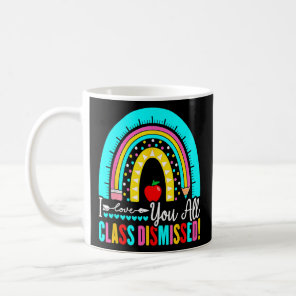 I Love You All Class Dismissed Last Day Of School  Coffee Mug