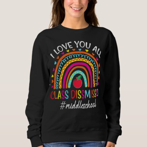 I Love You All Class Dismissed Middle School Teach Sweatshirt