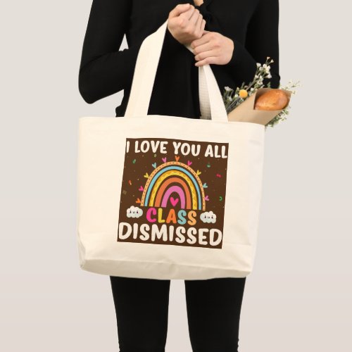 I Love You All Class Dismissed Rainbow Teacher  Large Tote Bag