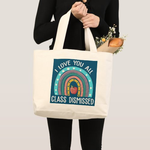 I Love You All Class Dismissed Teacher Last Day Large Tote Bag