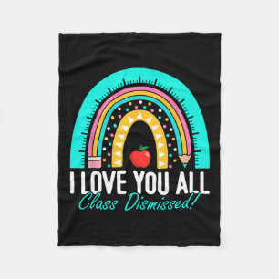 I Love You All Class Dismissed Teacher Last Day Of Fleece Blanket