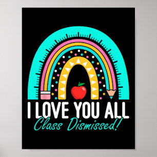 I Love You All Class Dismissed Teacher Last Day Of Poster