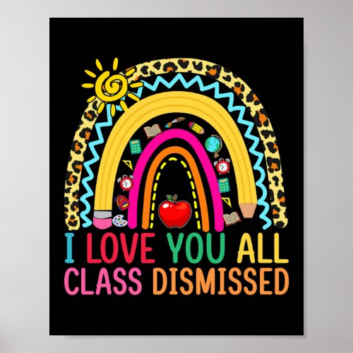 I Love You All Class Dismissed Teacher Last Day Poster