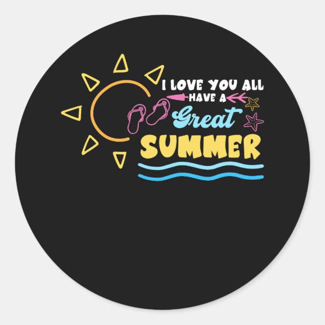 I Love You All Have Great Summer Teacher Last Day  Classic Round Sticker (Front)