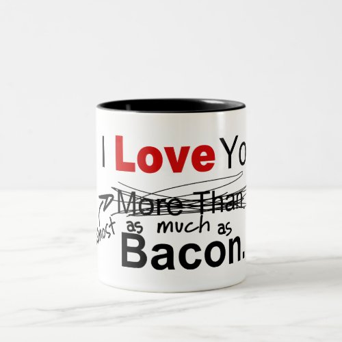 I Love You Almost As Much As Bacon Two_Tone Coffee Mug