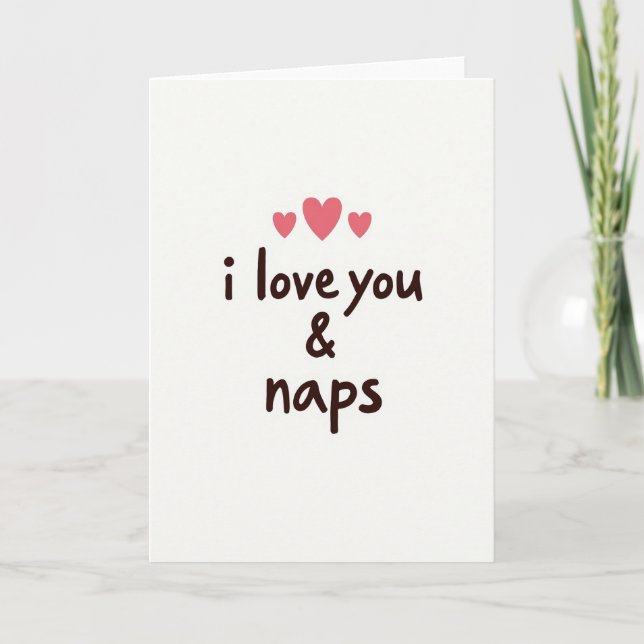 I Love You And Naps Funny Greeting Card (Front)