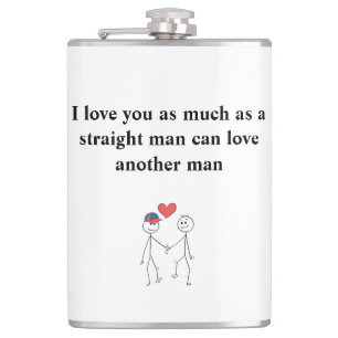I love you as much as a straight man flask