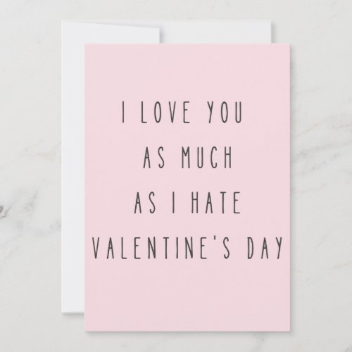 I love you as much as I hate Valentines Day Card