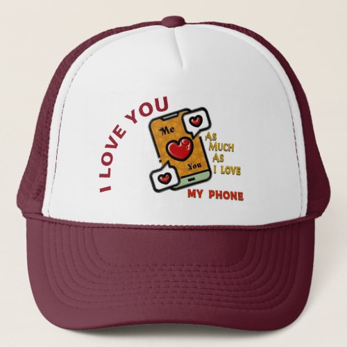 I Love You As Much As My Phone  Trucker Hat
