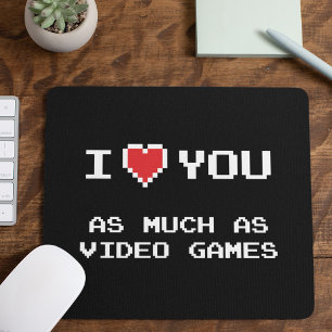 I Love You As Much As Video Games   Funny Gaming Mouse Pad