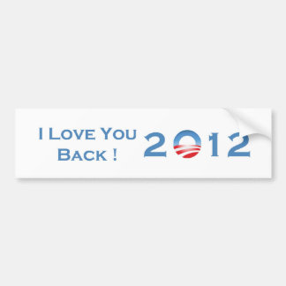 I Love You Back! 2012 Bumper Sticker