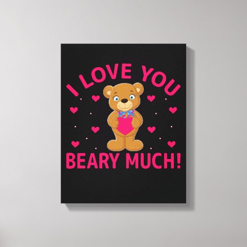 I Love You Beary Much Teddy Bear Canvas Print