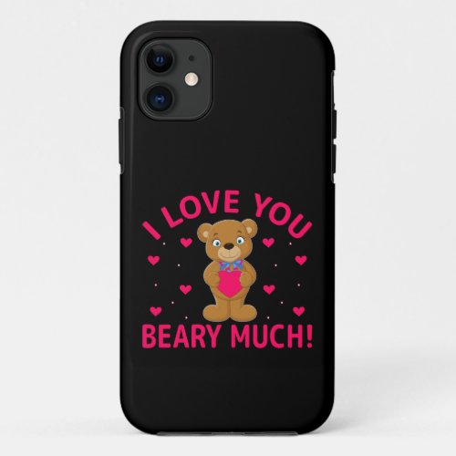 I Love You Beary Much Teddy Bear iPhone 11 Case