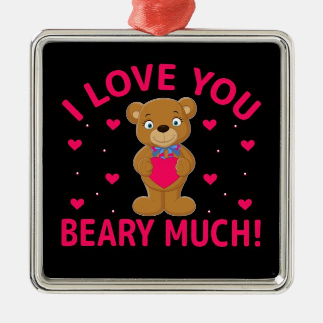 I Love You Beary Much Teddy Bear Metal Ornament (Front)